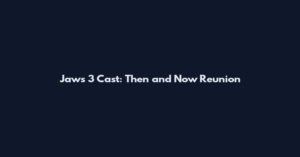 Jaws 3 Cast: Then and Now Reunion