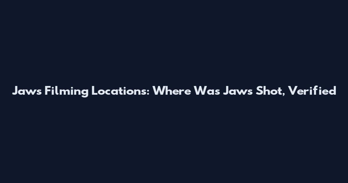Jaws Filming Locations: Where Was Jaws Shot, Verified