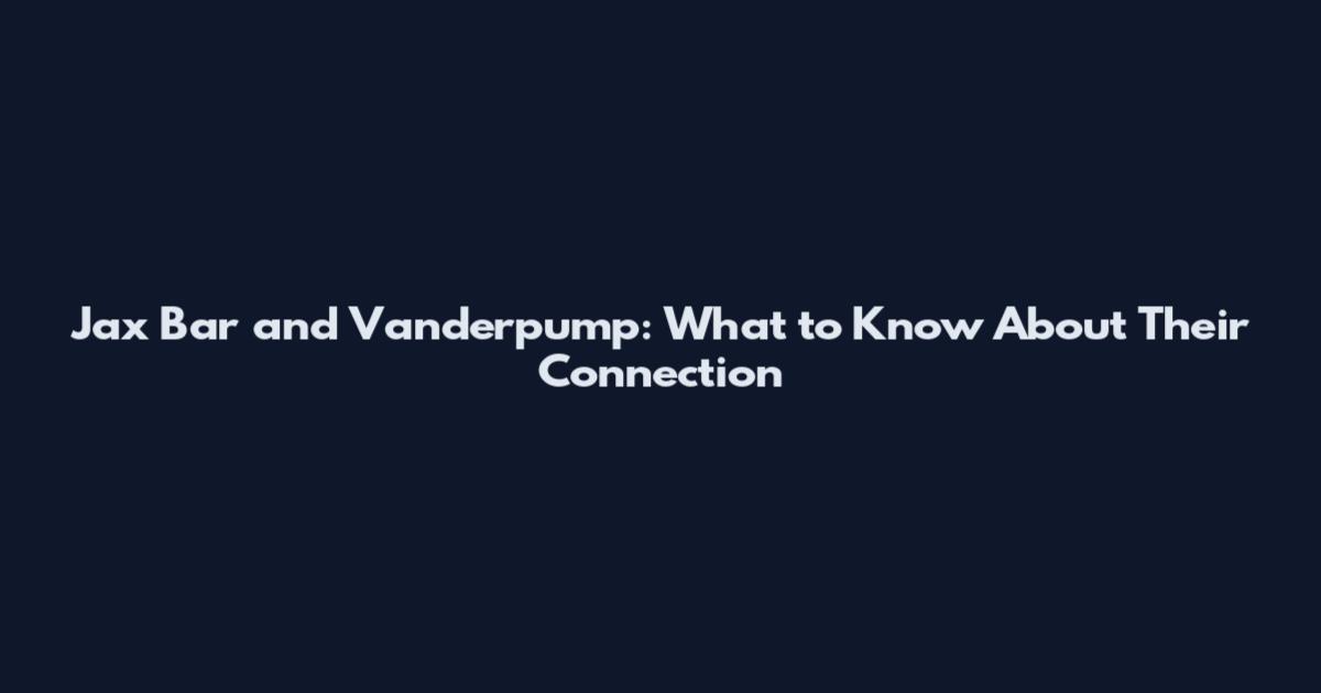 Jax Bar and Vanderpump: What to Know About Their Connection