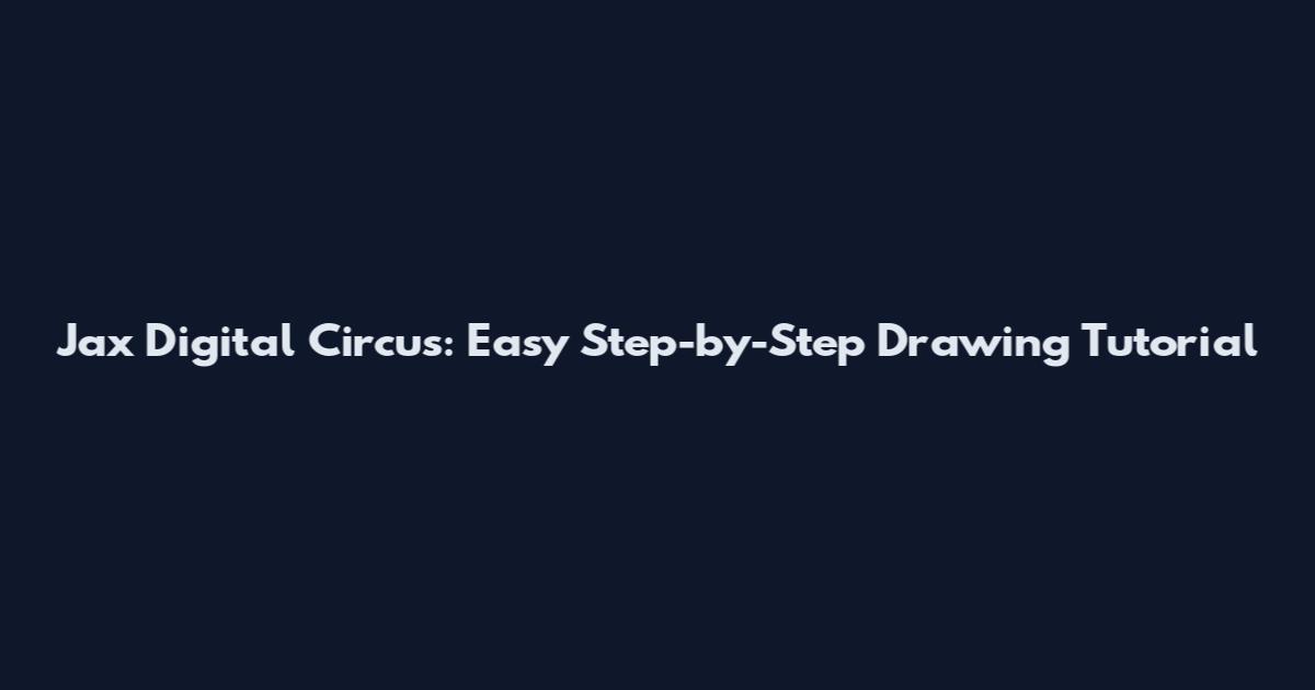 Jax Digital Circus: Easy Step-by-Step Drawing Tutorial