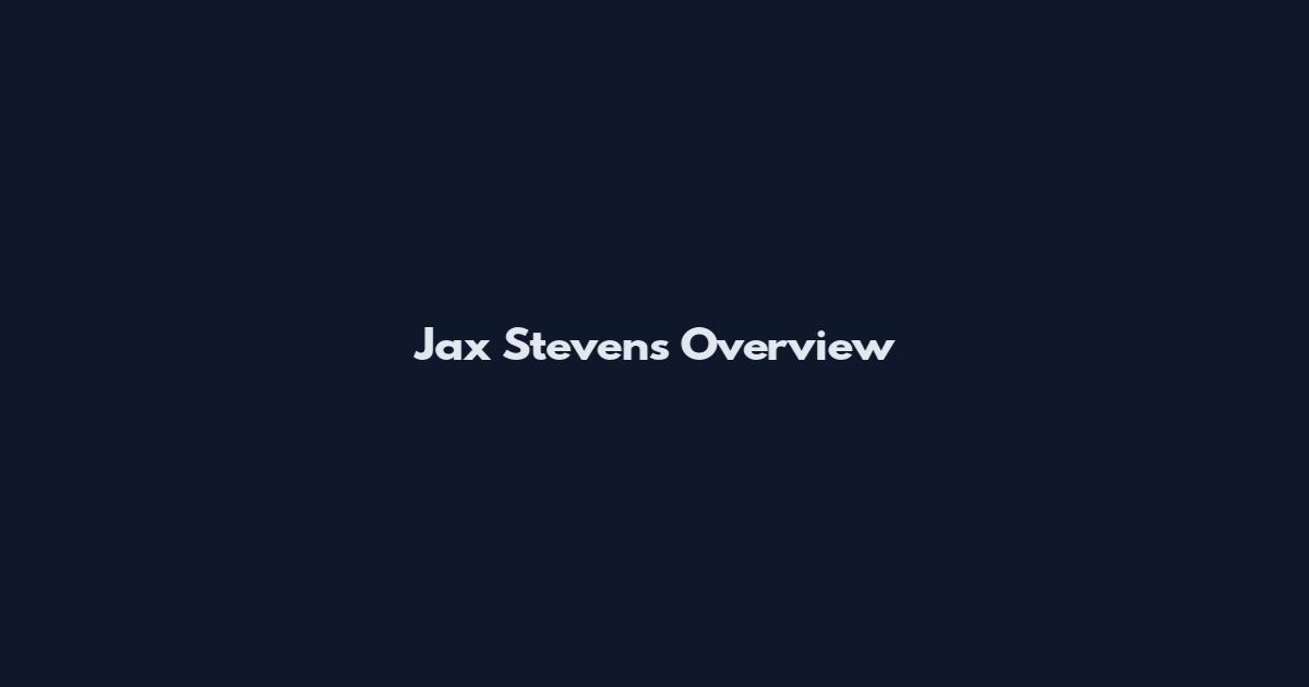 Jax Stevens Overview