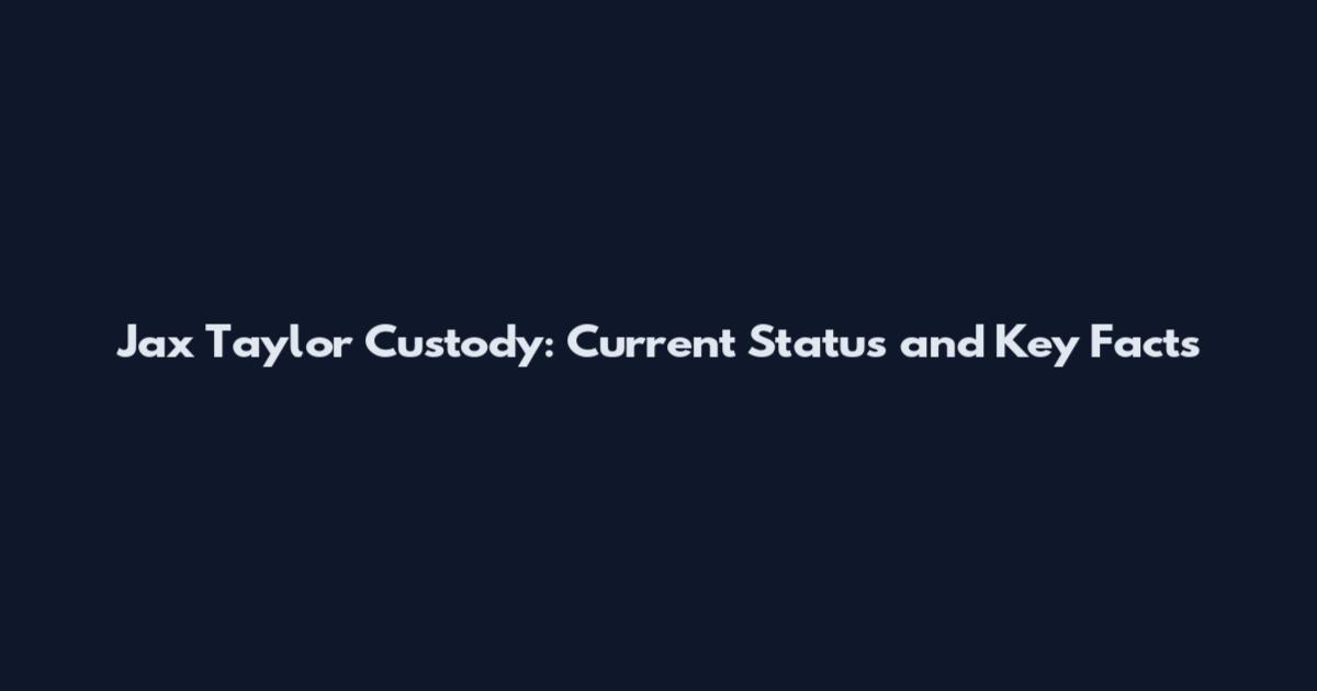 Jax Taylor Custody: Current Status and Key Facts