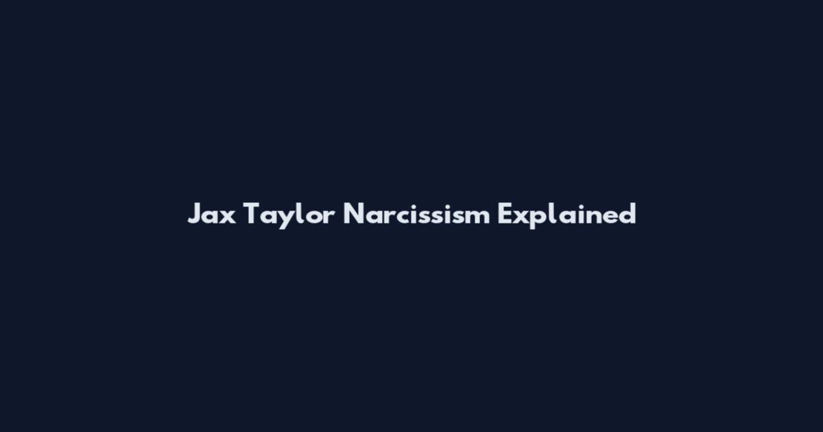 Jax Taylor Narcissism Explained