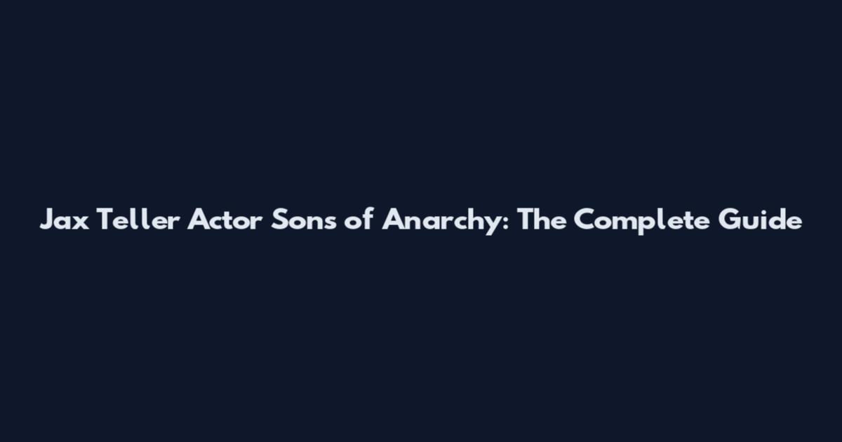 Jax Teller Actor Sons of Anarchy: The Complete Guide
