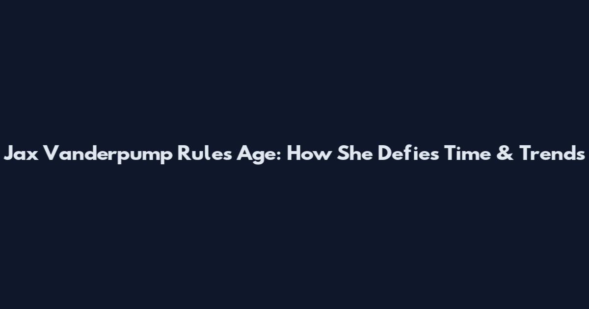 Jax Vanderpump Rules Age: How She Defies Time & Trends