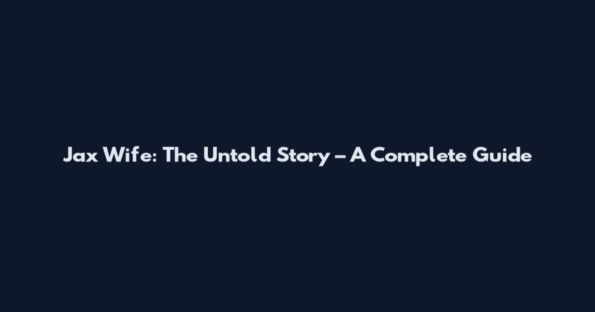 Jax Wife: The Untold Story – A Complete Guide