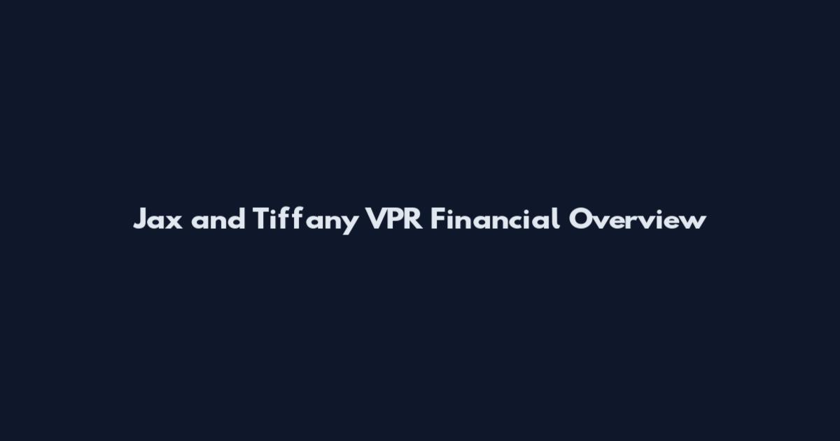 Jax and Tiffany VPR Financial Overview