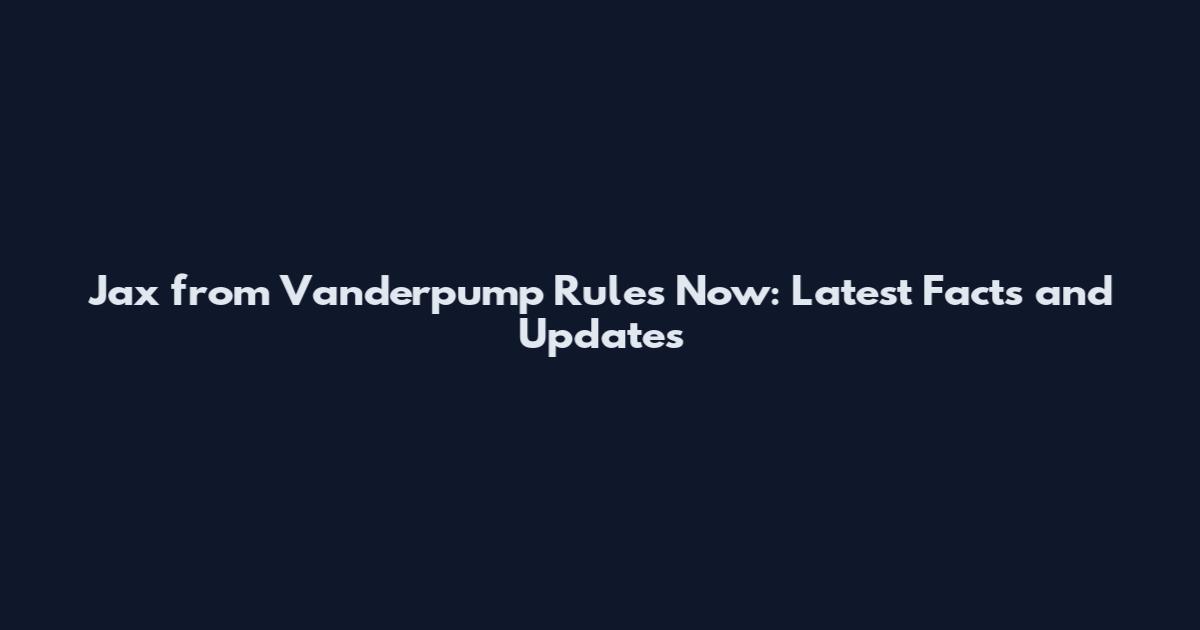 Jax from Vanderpump Rules Now: Latest Facts and Updates