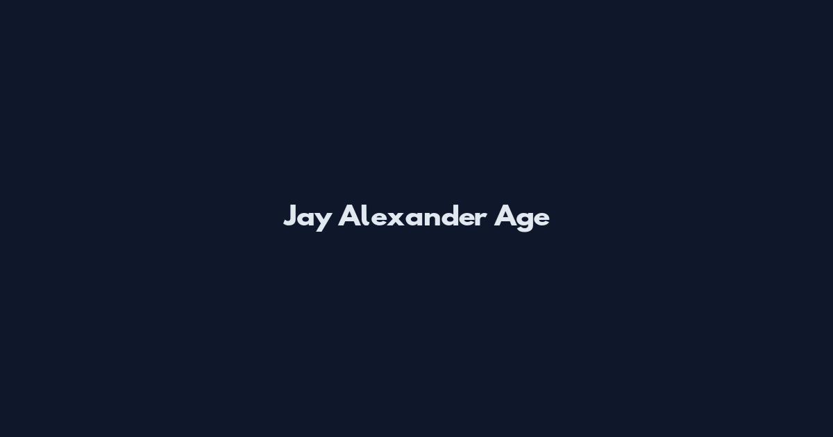 Jay Alexander Age