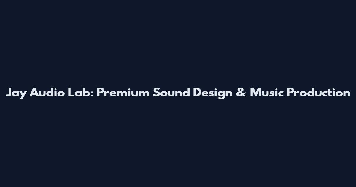 Jay Audio Lab: Premium Sound Design & Music Production