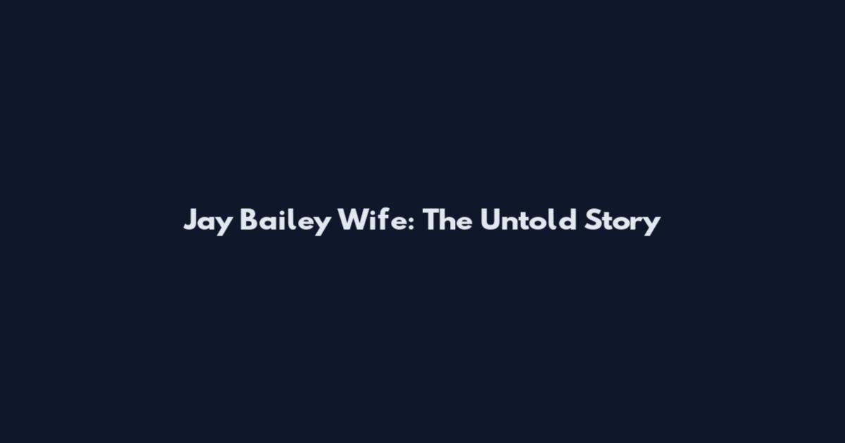 Jay Bailey Wife: The Untold Story