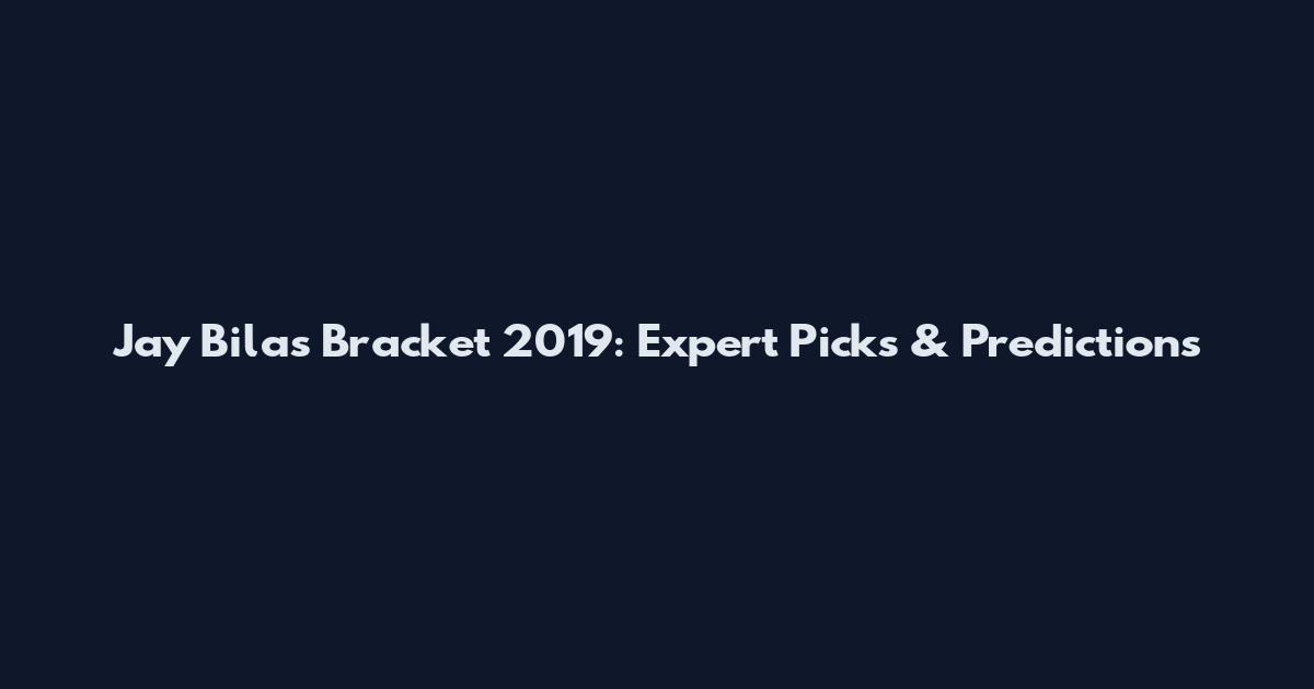Jay Bilas Bracket 2019: Expert Picks & Predictions
