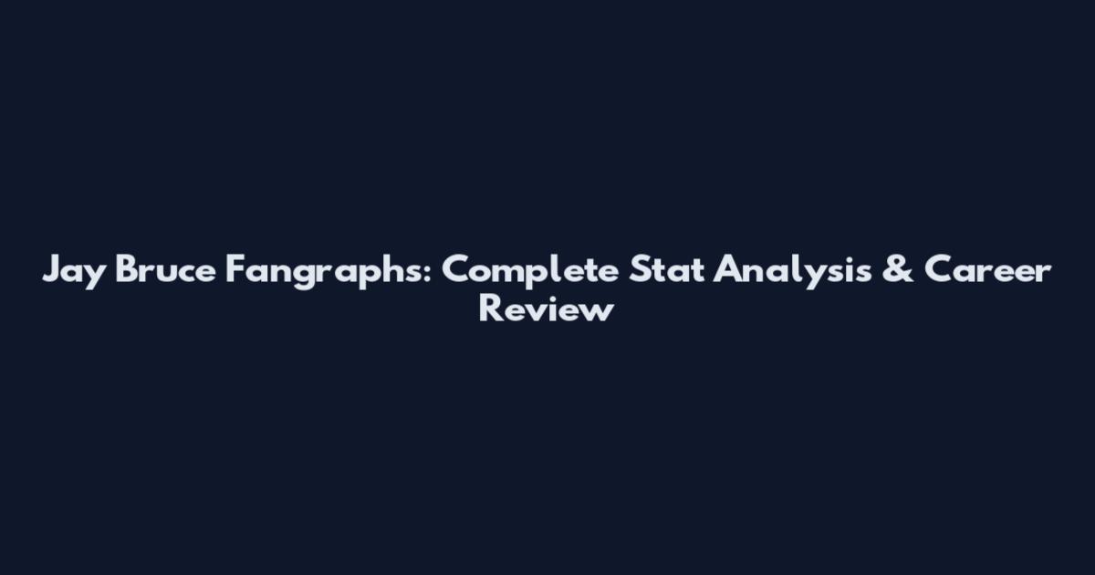 Jay Bruce Fangraphs: Complete Stat Analysis & Career Review