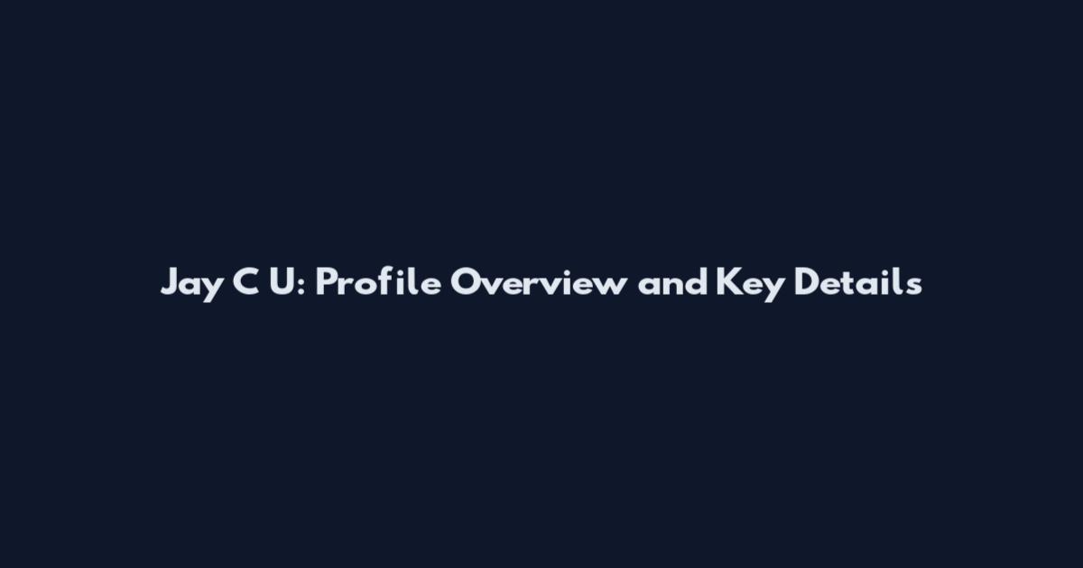 Jay C U: Profile Overview and Key Details