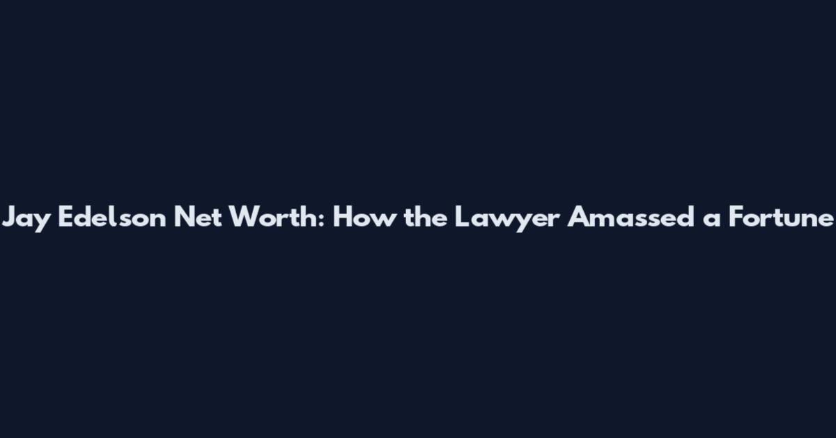 Jay Edelson Net Worth: How the Lawyer Amassed a Fortune