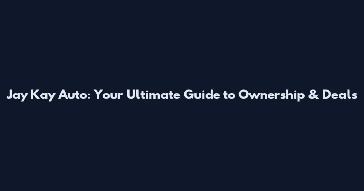 Jay Kay Auto: Your Ultimate Guide to Ownership & Deals
