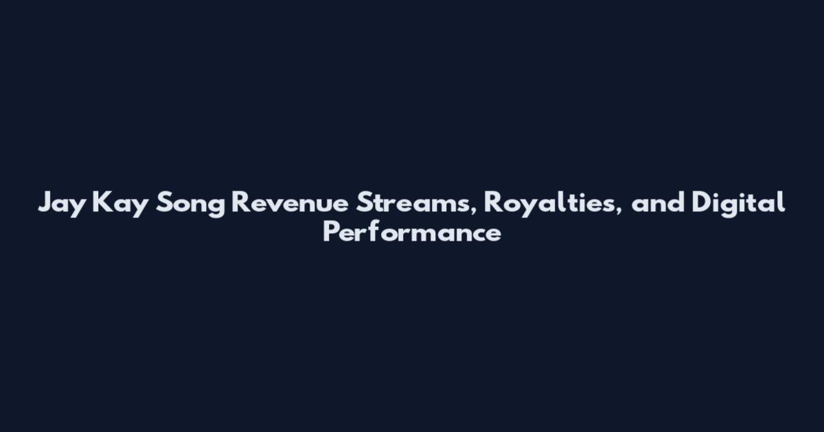 Jay Kay Song Revenue Streams, Royalties, and Digital Performance