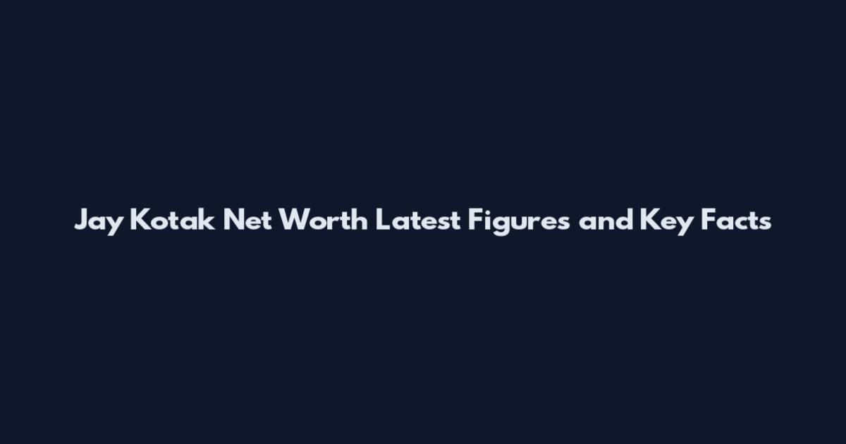 Jay Kotak Net Worth Latest Figures and Key Facts