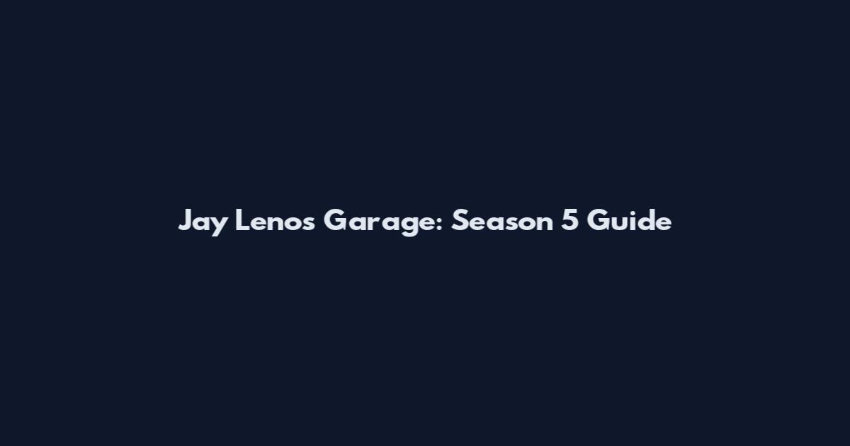 Jay Leno's Garage: Season 5 Guide