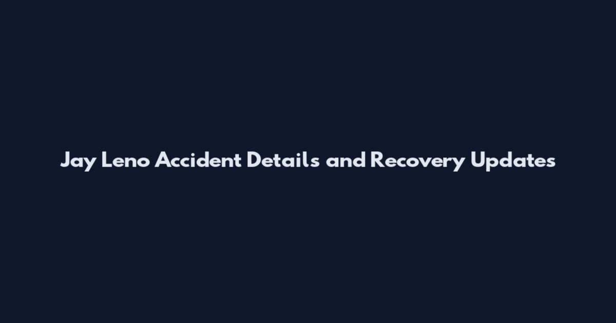 Jay Leno Accident Details and Recovery Updates