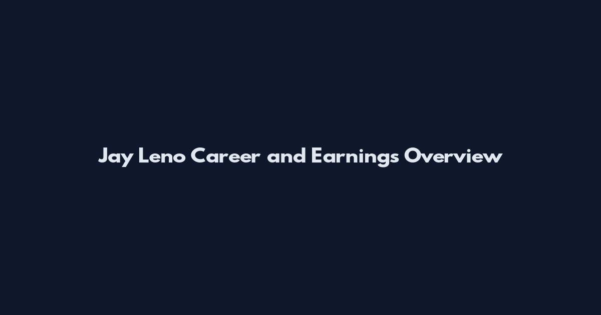 Jay Leno Career and Earnings Overview