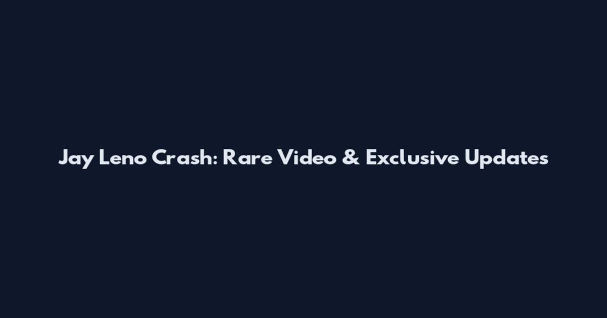 Jay Leno Crash: Rare Video & Exclusive Updates
