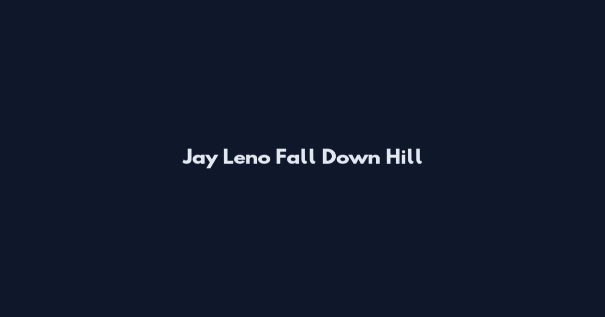 Jay Leno Fall Down Hill