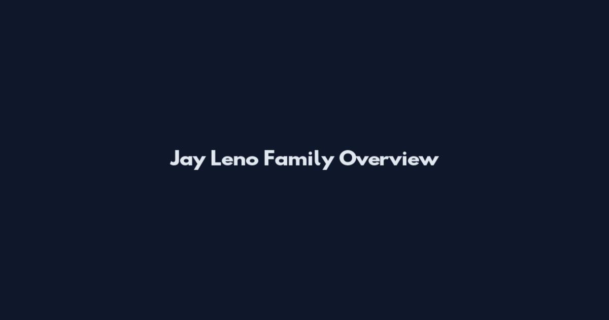 Jay Leno Family Overview
