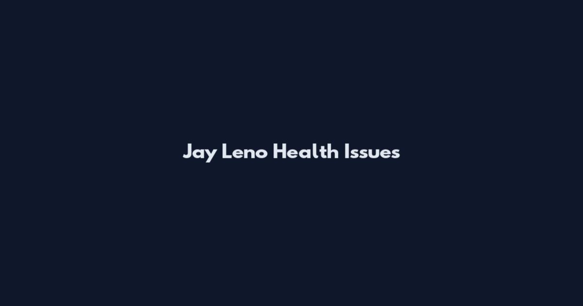 Jay Leno Health Issues