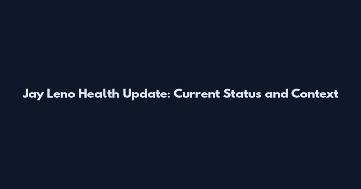 Jay Leno Health Update: Current Status and Context