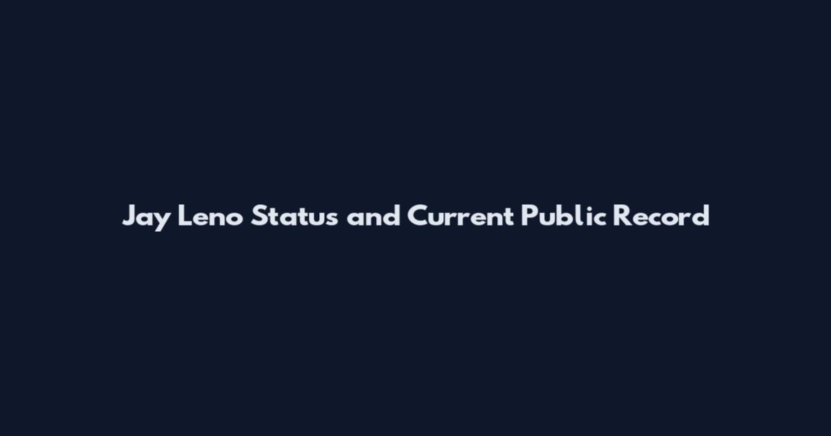 Jay Leno Status and Current Public Record