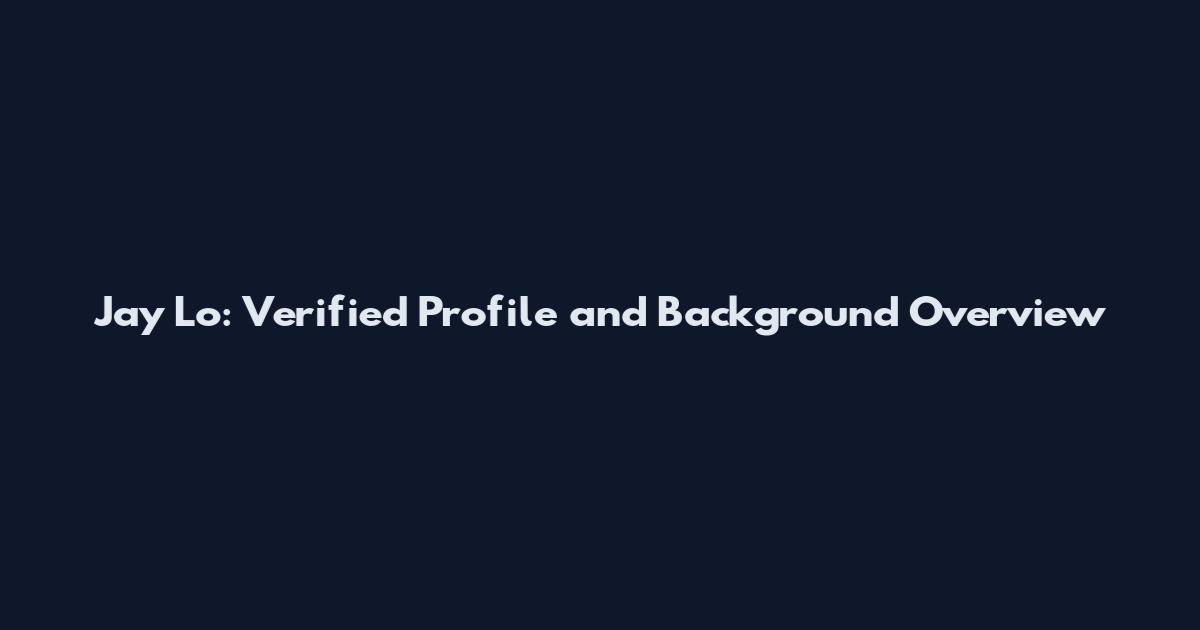 Jay Lo: Verified Profile and Background Overview