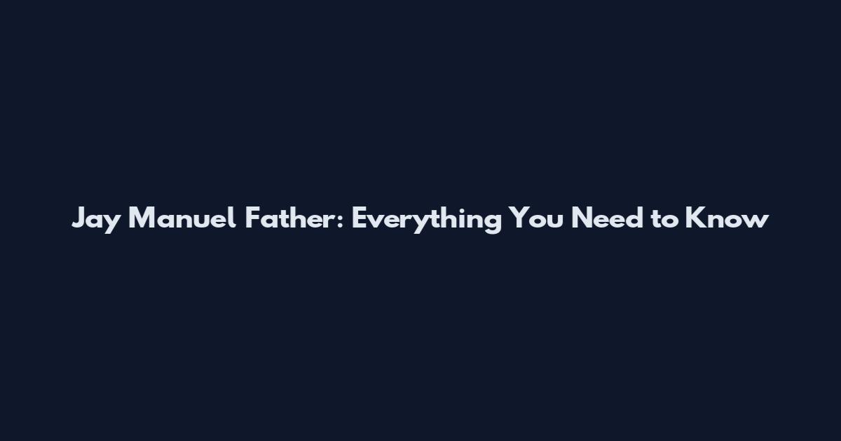 Jay Manuel Father: Everything You Need to Know