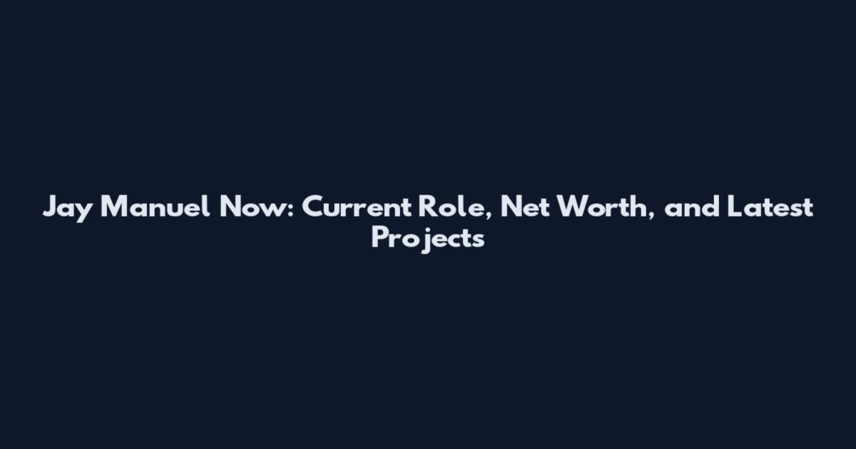 Jay Manuel Now: Current Role, Net Worth, and Latest Projects