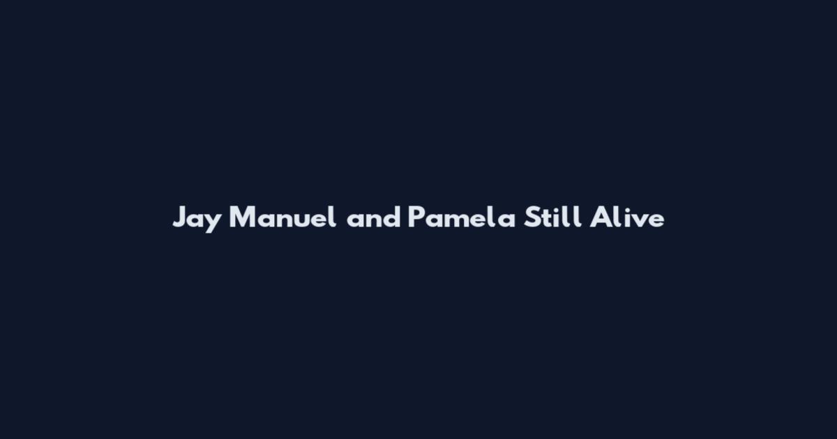 Jay Manuel and Pamela Still Alive