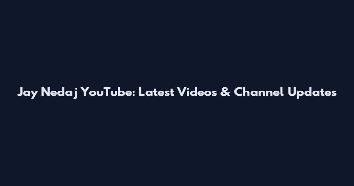 Jay Nedaj YouTube: Latest Videos & Channel Updates