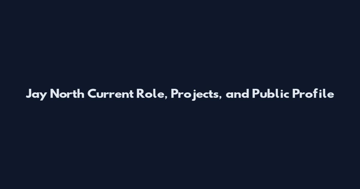 Jay North Current Role, Projects, and Public Profile