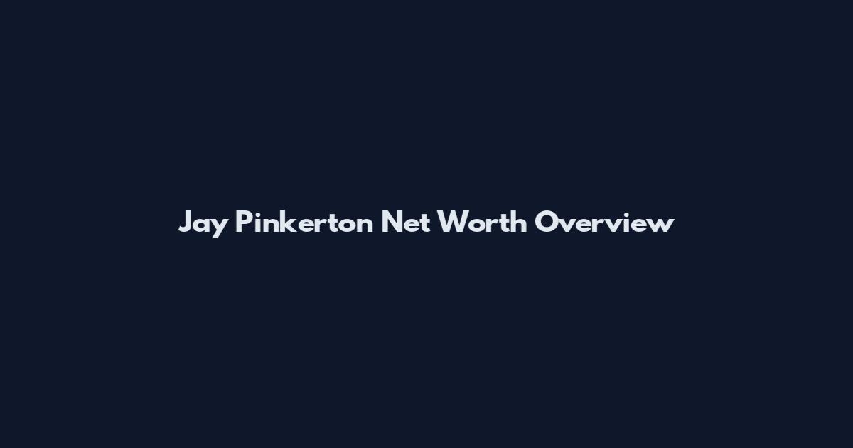 Jay Pinkerton Net Worth Overview