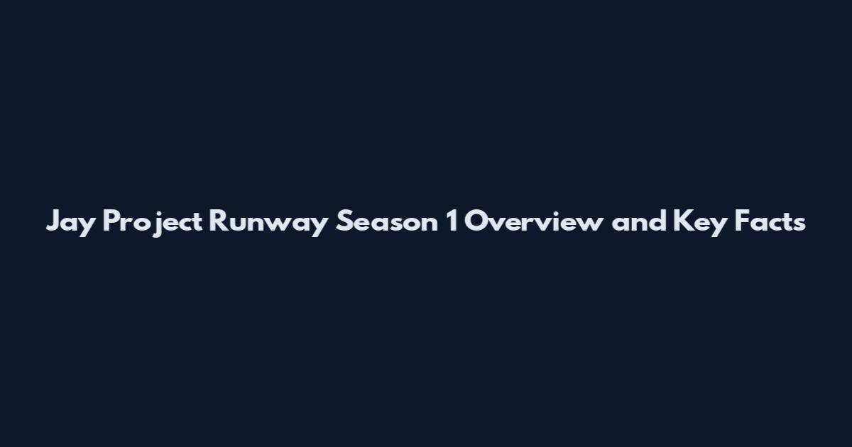 Jay Project Runway Season 1 Overview and Key Facts