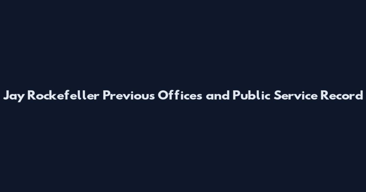 Jay Rockefeller Previous Offices and Public Service Record