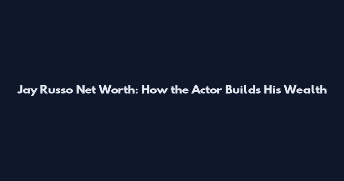 Jay Russo Net Worth: How the Actor Builds His Wealth