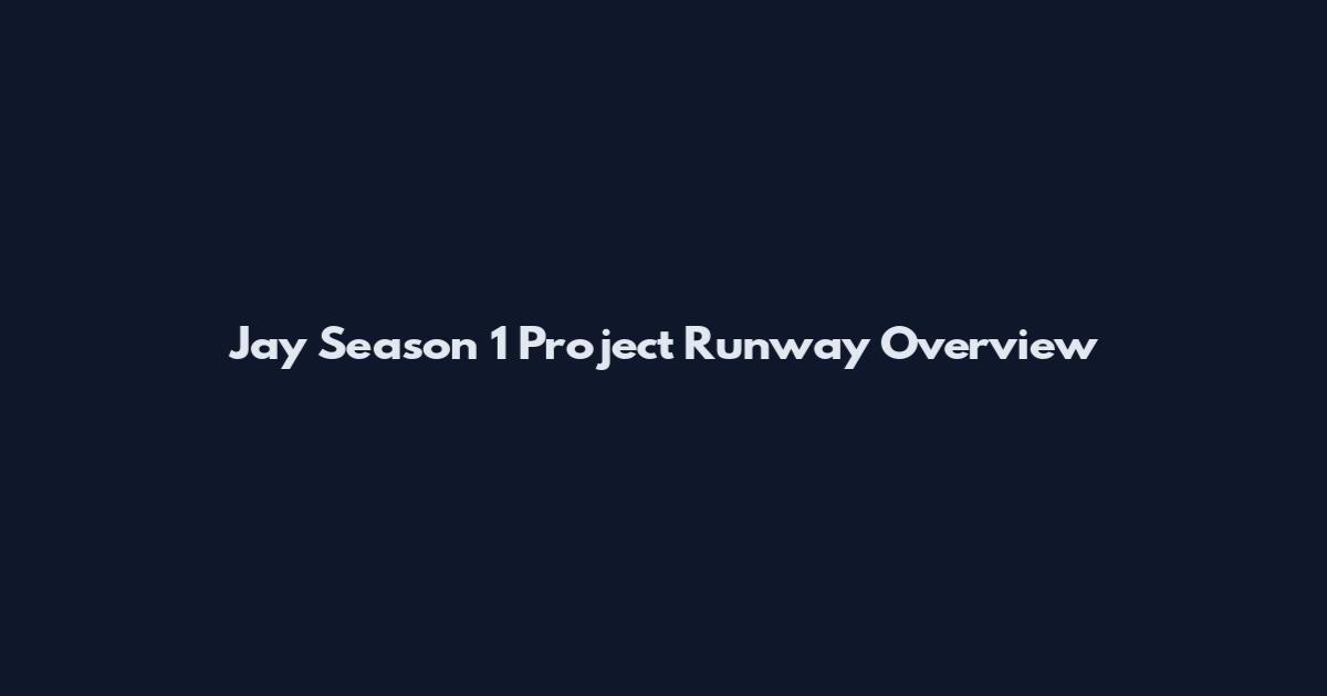 Jay Season 1 Project Runway Overview