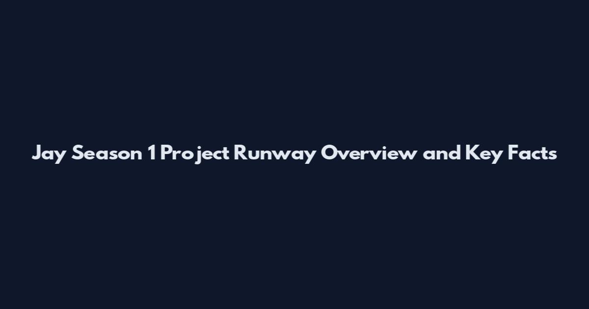 Jay Season 1 Project Runway Overview and Key Facts