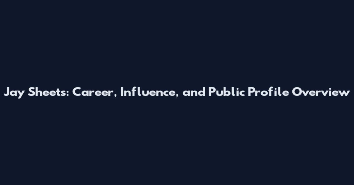 Jay Sheets: Career, Influence, and Public Profile Overview