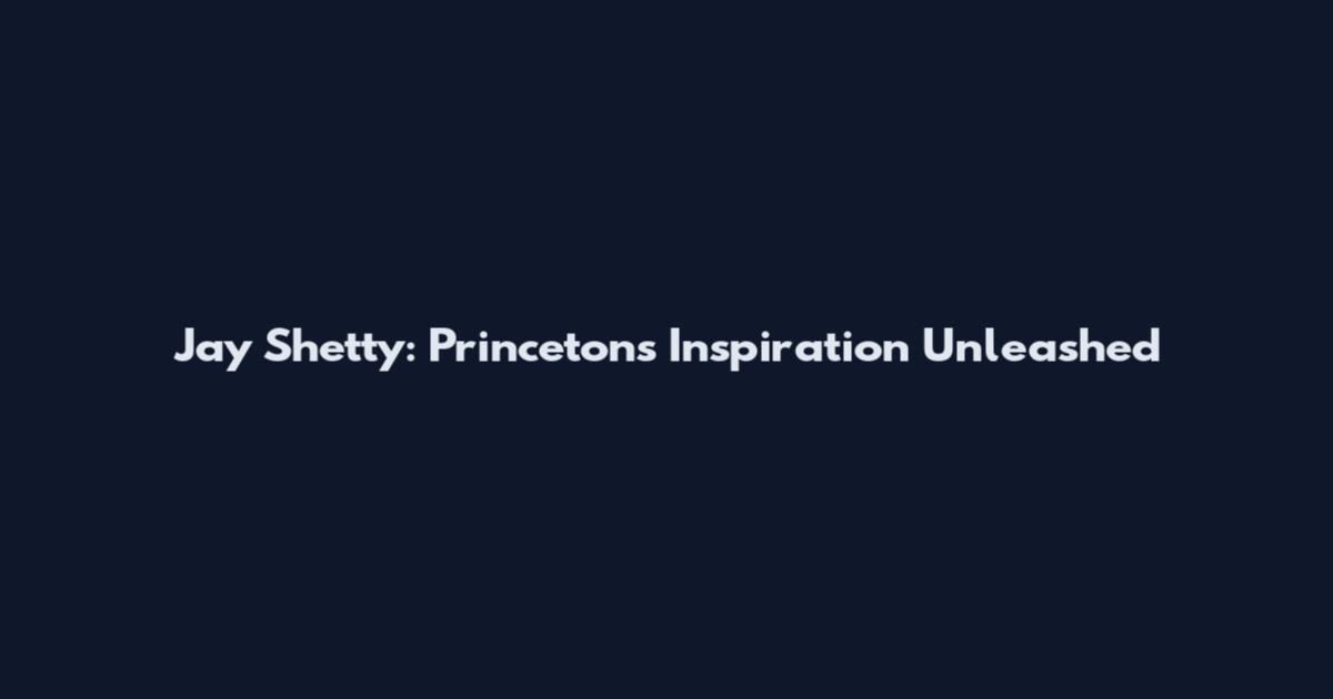 Jay Shetty: Princeton's Inspiration Unleashed