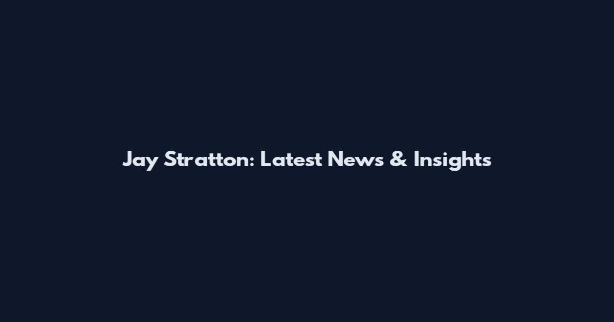 Jay Stratton: Latest News & Insights