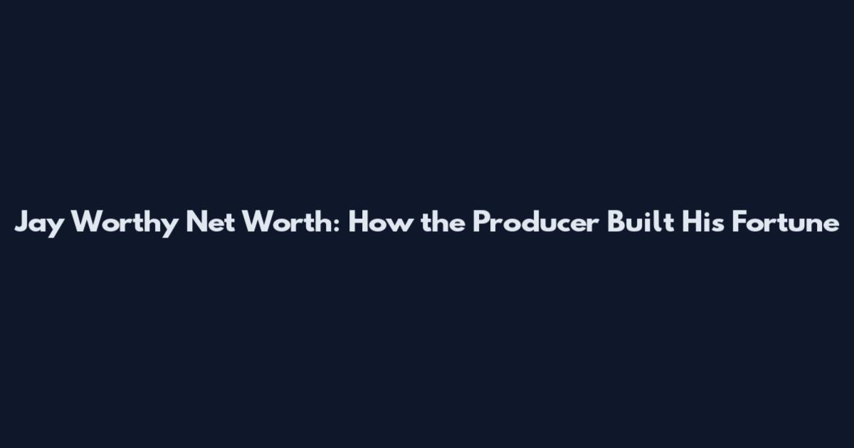 Jay Worthy Net Worth: How the Producer Built His Fortune