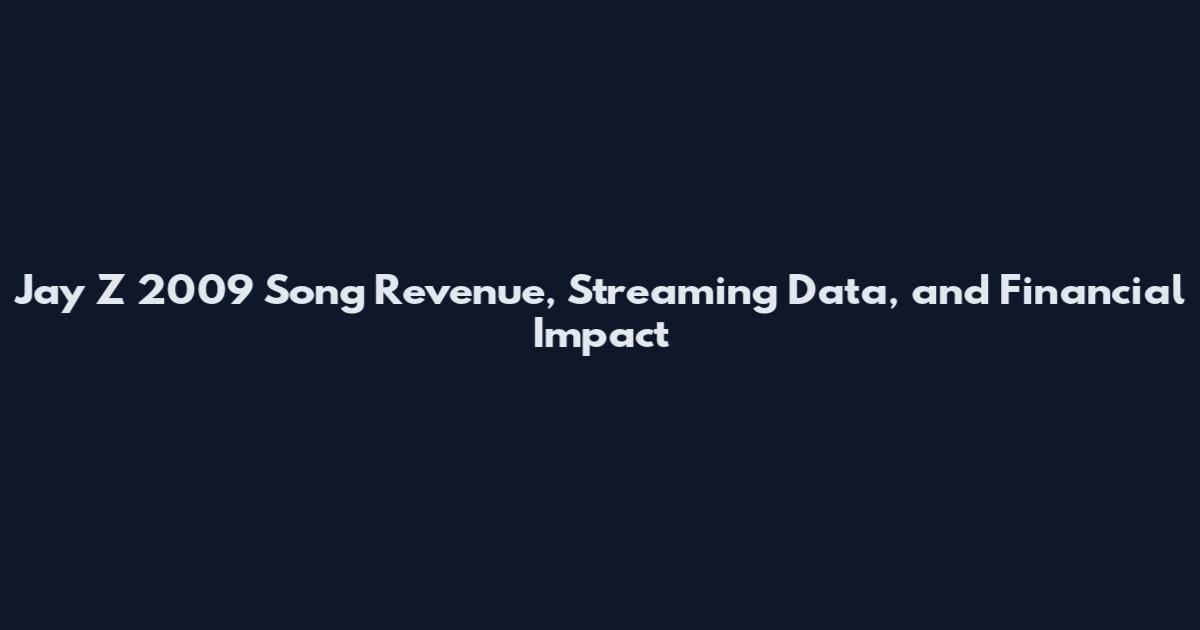 Jay Z 2009 Song Revenue, Streaming Data, and Financial Impact