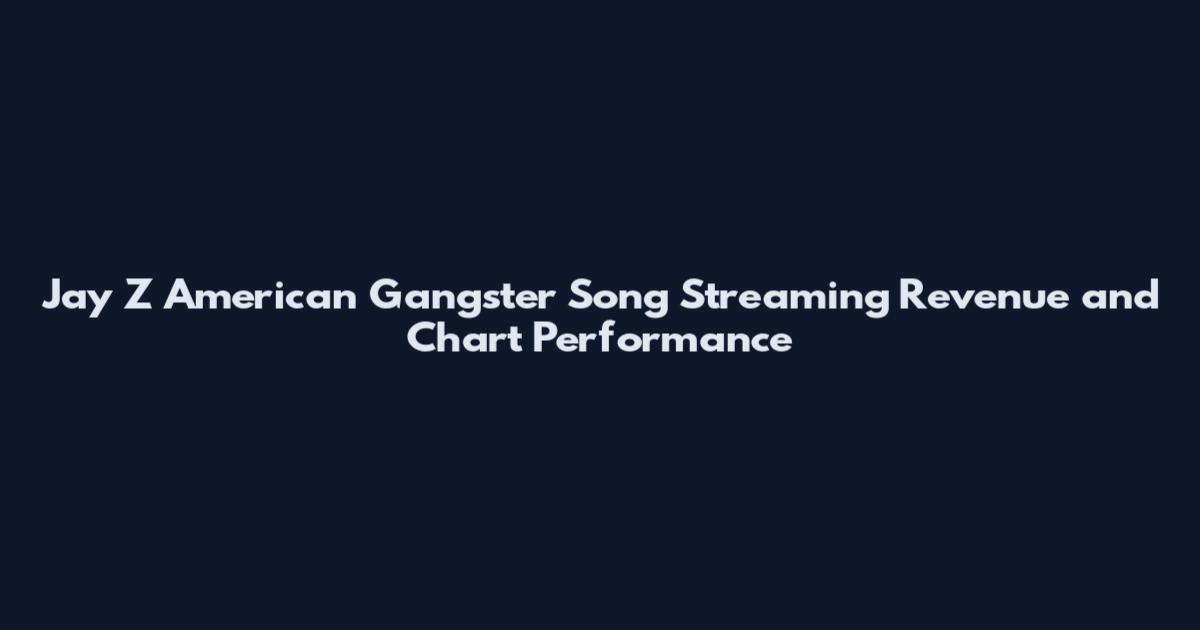 Jay Z American Gangster Song Streaming Revenue and Chart Performance