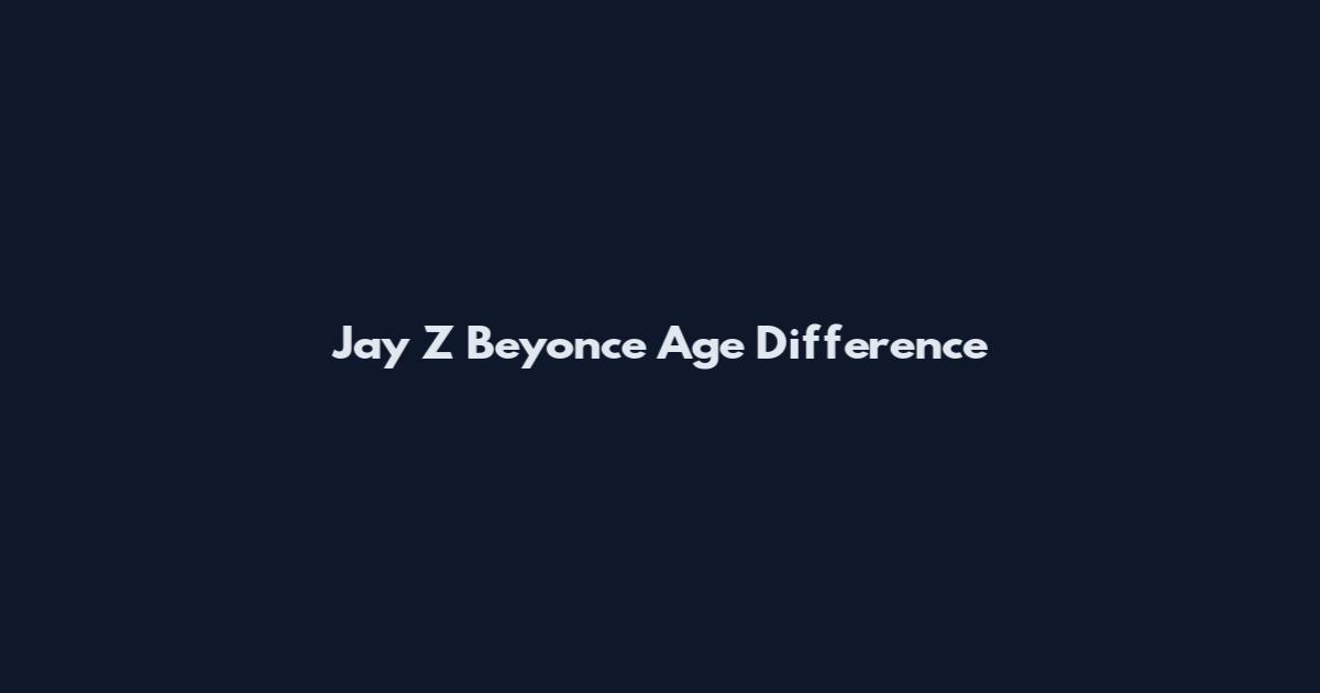 Jay Z Beyonce Age Difference